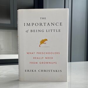 The Importance Of Being Little: What Preschoolers Really Need From Grownups.